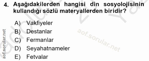 4. soru: Aşağıdakilerden hangisi din sosyolojisinin kullandığı sözlü materyallerden biridir? A) Vakfiyeler B) Destanlar C) Fer…