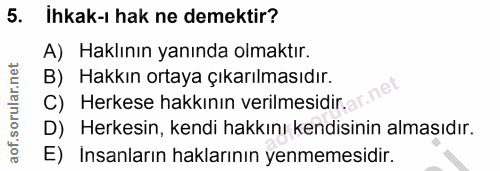 5. soru: ihkak-ı hak ne demektir? A) Haklının yanında olmaktır. B) Hakkın ortaya çıkarılmasıdır. C) Herkese hakkının verilmesi…