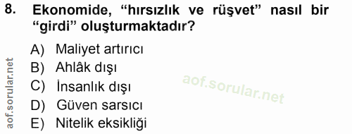 8. soru: Ekonomide, "hirsızlık ve rüşvet" nasıl bir "girdi" oluşturmaktadır? A) Maliyet artırıcı B) Ahlâk dışı C) İnsanlık dış…