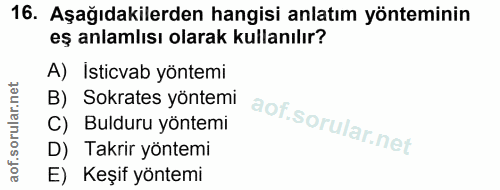 16. soru: Aşağıdakilerden hangisi anlatım yönteminin eş anlamlısı olarak kullanılır? A) İsticvab yöntemi B) Sokrates yöntemi C)…