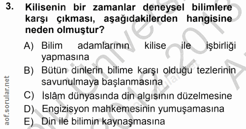 3. soru: Kilisenin bir zamanlar deneysel bilimlere karşı çıkması, aşağıdakilerden hangisine neden olmuştur? A) Bilim adamların…