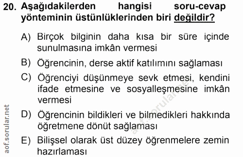 20. soru: Aşağıdakilerden hangisi soru-cevap yönteminin üstünlüklerinden biri değildir? A) Birçok bilginin daha kısa bir süre i…