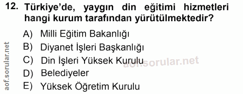 12. soru: Türkiye'de, yaygın din eğitimi hizmetleri hangi kurum tarafından yürütülmektedir? A) Milli Eğitim Bakanlığı B) Diyane…
