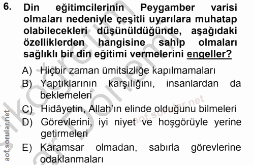 6. soru: Din eğitimcilerinin Peygamber varisi olmaları nedeniyle çeşitli uyarılara muhatap olabilecekleri düşünüldüğünde, aşağ…