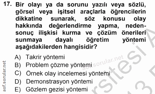 17. soru: Bir olayı ya da sorunu yazılı veya sözlü, görsel veya işitsel araçlarla ögrencilerin dikkatine sunarak, söz konusu ol…