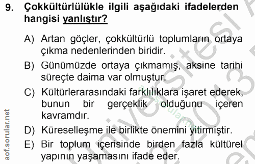 9. soru: Çokkültürlülükle ilgili aşağıdaki ifadelerden hangisi yanlıştır? A) Artan göçler, çokkültürlü toplumların ortaya çıkm…