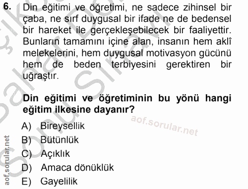 6. soru: Din eğitimi ve öğretimi, ne sadece zihinsel bir çaba, ne sırf duygusal bir ifade ne de bedensel bir hareket ile gerçe…
