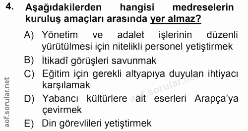 4. soru: Aşağıdakilerden hangisi medreselerin kuruluş amaçları arasında yer almaz? A) Yönetim ve adalet işlerinin düzenli yürü…