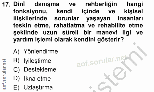 17. soru: Dini danışma ve rehberligin hangi fonksiyonu, kendi içinde ve kişisel ilişkilerinde sorunlar yaşayan insanları teskin…