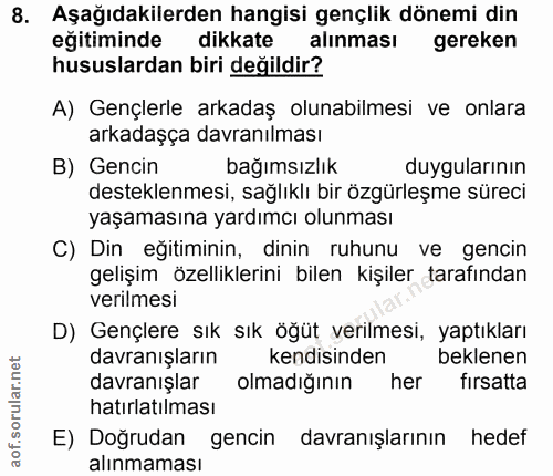 8. soru: Aşağıdakilerden hangisi gençlik dönemi din eğitiminde dikkate alınması gereken hususlardan biri değildir? A) Gençlerl…