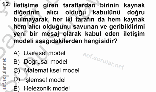 12. soru: İletişime giren taraflardan birinin kaynak diğerinin alıcı olduğu kabulünü doğru bulmayarak, her iki tarafın da hem k…