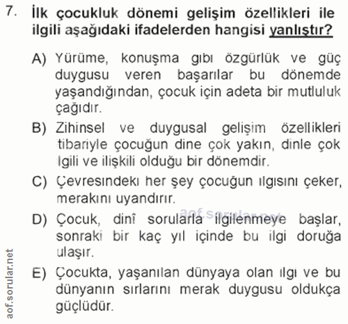 7. soru: İlk çocukluk dönemi gelişim özellikleri ile ilgili aşağıdaki ifadelerden hangisi yanlıştır? A) Yürüme, konuşma gıbı ö…