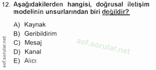 12. soru: Aşağıdakilerden hangisi, doğrusal iletişim modelinin unsurlarından biri değildir? A) Kaynak B) Geribildirim C) Mesaj…