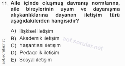 11. soru: Aile içinde oluşmuş davranış normlarına, aile bireylerinin uyum ve dayanışma alışkanlıklarına dayanan iletişim türü a…