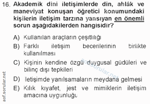16. soru: Akademik dini iletişimlerde din, ahlak ve maneviyat konuşan öğretici konumundaki kişilerin iletişim tarzına yansıyan…