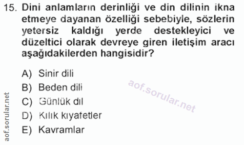 15. soru: Dini anlamların derinliği ve din dilinin ikna etmeye dayanan özelliği sebebiyle, sözlerin yetersiz kaldığı yerde dest…
