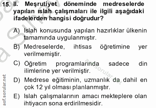 15. soru: II. Meşrutiyet döneminde medreselerde yapılan ıslah çalışmaları ile ilgili aşağıdaki ifadelerden hangisi doğrudur? A)…