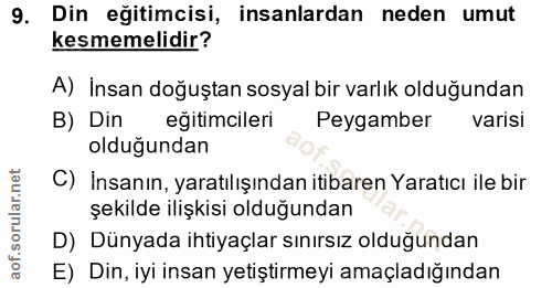 9. soru: Din eğitimcisi, insanlardan neden umut kesmemelidir? A) İnsan doğuştan sosyal bir varlık olduğundan B) Din egitimcile…