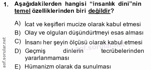 1. soru: Aşağıdakilerden hangisi "insanlık dini"nin temel özelliklerinden biri değildir? A) İcat ve keşifleri mucize olarak ka…