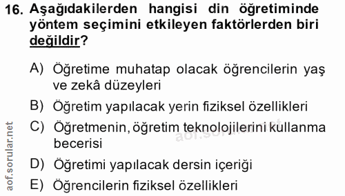 16. soru: Aşağıdakilerden hangisi din öğretiminde yöntem seçimini etkileyen faktörlerden biri değildir? A) Öğretime muhatap ola…