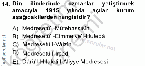 14. soru: Din ilimlerinde uzmanlar yetiştirmek amacıyla 1915 yılında açılan kurum aşağıdakilerden hangisidir? A) Medresetü'-Müt…