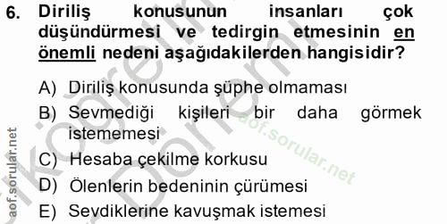 6. soru: Diriliş konusunun insanları çok düşündürmesi ve tedirgin etmesinin en önemli nedeni aşağıdakilerden hangisidir? A) Di…