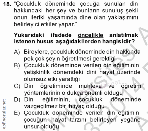 18. soru: "Çocukluk döneminde çocuğa sunulan din hakkındaki her şey ve bunların sunuluş şekli onun ileriki yaşamında dine olan…