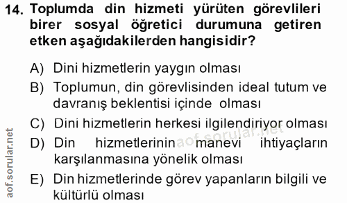 14. soru: Toplumda din hizmeti yürüten görevlileri birer sosyal ögretici durumuna getiren etken aşağıdakilerden hangisidir? A)…