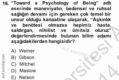 16. soru: "Toward a Psychology of Being" adlı eserinde maneviyatın, bedensel ve ruhsal sağlığın devamı için gereken çok temel b…