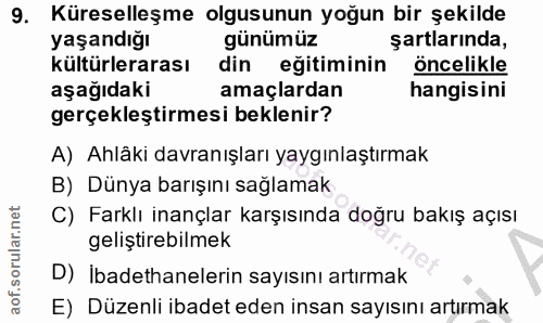 9. soru: Küreselleşme olgusunun yoğun bir şekilde yaşandığı günümüz şartlarında, kültürlerarası din eğitiminin öncelikle aşağı…