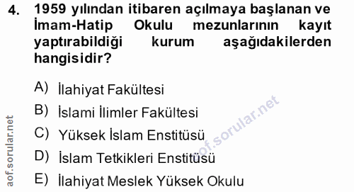 4. soru: 1959 yılından itibaren açılmaya başlanan ve Imam-Hatip Okulu mezunlarinın kayıt yaptırabildiği kurum aşağıdakilerden…