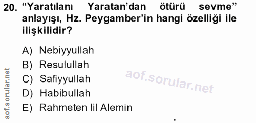 20. soru: "Yaratılanı Yaratan'dan ötürü sevme" anlayışı, Hz. Peygamber'in hangi özelliği ile ilişkilidir? A) Nebiyyullah B) Res…