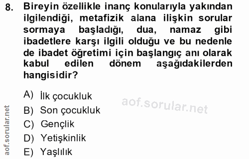 8. soru: Bireyin özellikle inanç konularıyla yakından ilgilendigi, metafizik alana ilişkin sorular sormaya başladığı, dua, nam…