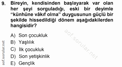 9. soru: Bireyin, kendisinden başlayarak var olan her şeyi sorguladığı, eski bir deyimle "künhüne vâkıf olma" duygusunun güçlü…