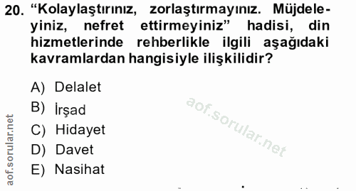 20. soru: "Kolaylaştırınız, zorlaştırmayınız. Müjdele- yiniz, nefret ettirmeyiniz" hadisi, din hizmetlerinde rehberlikle ilgili…
