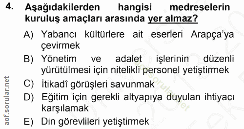 4. soru: Aşağıdakilerden hangisi medreselerin kuruluş amaçları arasında yer almaz? A) Yabancı kültürlere ait eserleri Arapça'y…