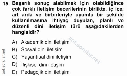 15. soru: Başarılı sonuç alabilmek için olabildiğince çok farklı iletişim becerilerinin birlikte, iç içe, art arda ve birbirler…