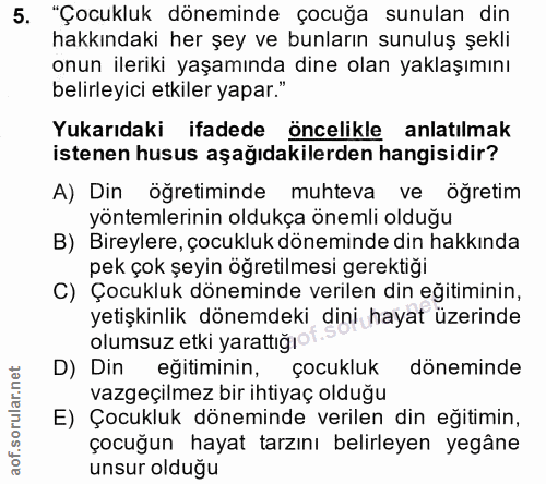 5. soru: "Çocukluk döneminde çocuğa sunulan din hakkındaki her şey ve bunların sunuluş şekli onun ileriki yaşamında dine olan…
