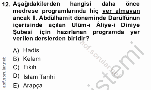 12. soru: Aşağıdakilerden hangisi daha Önce medrese programlarında hiç yer almayan ancak II. Abdülhamit döneminde Darülfünun iç…
