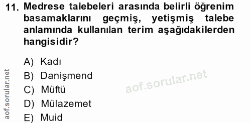 11. soru: Medrese talebeleri arasında belirli öğrenim basamaklarını geçmiş, yetişmiş talebe anlamında kullanılan terim aşağıdak…