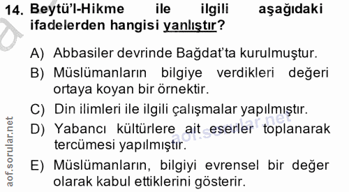 14. soru: Beytü'l-Hikme ile ilgili aşağıdaki ifadelerden hangisi yanlıştır? A) Abbasiler devrinde Bağdat'ta kurulmuştur. B) Müs…