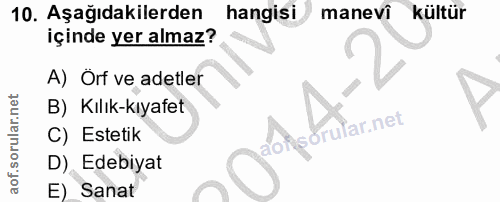 10. soru: Aşağıdakilerden hangisi manevi kültür içinde yer almaz? A) Örf ve adetler B) Kılık-kıyafet aonsorufar.net C) Estetik…