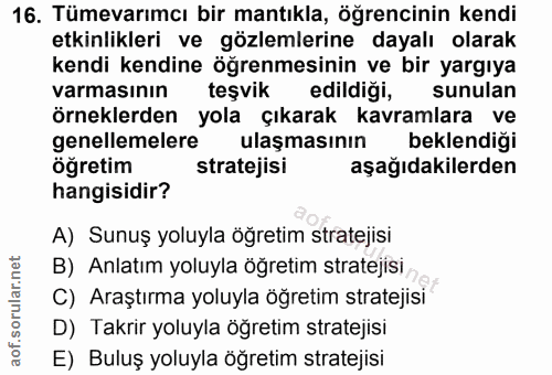 16. soru: Tümevarımcı bir mantıkla, öğrencinin kendi etkinlikleri ve gözlemlerine dayalı olarak kendi kendine öğrenmesinin ve b…
