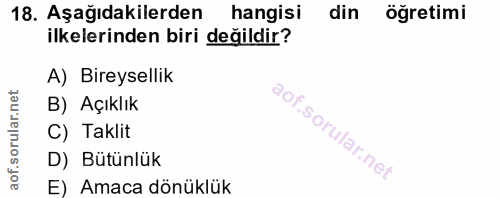 18. soru: Aşağıdakilerden hangisi din öğretimi ilkelerinden biri değildir? A) Bireysellik B) Açıklık C) Taklit D) Bütünlük E) A…