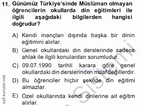 11. soru: Günümüz Türkiye'sinde Müslüman olmayan öğrencilerin okullarda din eğitimleri ile ilgili aşağıdaki bilgilerden hangisi…