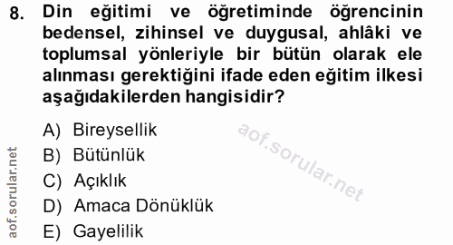 8. soru: Din eğitimi ve öğretiminde öğrencinin bedensel, zihinsel ve duygusal, ahlâki ve toplumsal yönleriyle bir bütün olarak…