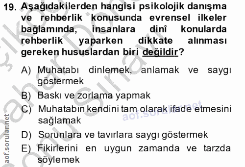 19. soru: Aşağıdakilerden hangisi psikolojik danışma ve rehberlik konusunda evrensel ilkeler bağlamında, insanlara dinî konular…