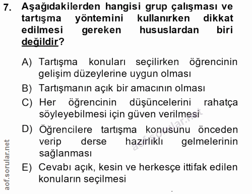 7. soru: Aşağıdakilerden hangisi grup çalışması ve tartışma yöntemini kullanırken dikkat edilmesi gereken hususlardan biri değ…