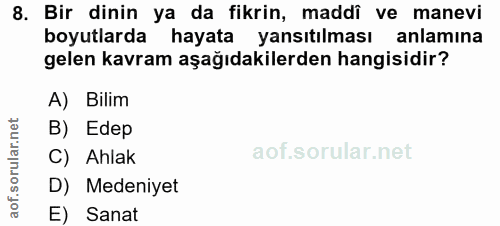 8. soru: Bir dinin ya da fikrin, maddî ve manevi boyutlarda hayata yansıtılması anlamına gelen kavram aşağıdakilerden hangisid…