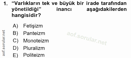 1. soru: "Varlıkların tek ve büyük bir irade tarafından yönetildiği" inancı aşağıdakilerden hangisidir? A) Fetişizm B) Panteiz…